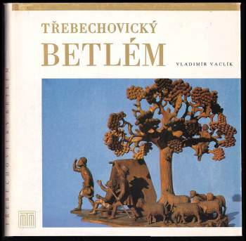 Vladimír Vaclík: Třebechovický betlém