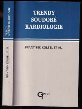 František Kölbel: Trendy soudobé kardiologie - aktuální otázky diagnostiky a léčby nejzávažnějších kardiovaskulárních onemocnění