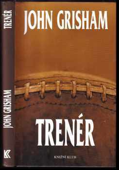 Trenér - John Grisham (2004, Knižní klub) - ID: 367948