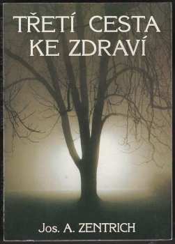 Josef Antonín Zentrich: Třetí cesta ke zdraví aneb Ekologie duše