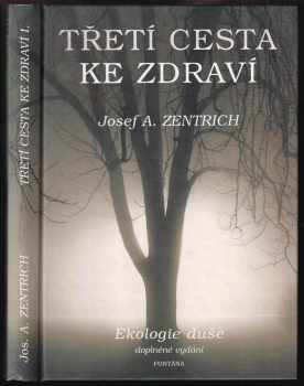 Josef Antonín Zentrich: Třetí cesta ke zdraví, aneb, Ekologie duše