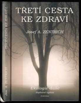 Josef Antonín Zentrich: Třetí cesta ke zdraví, aneb, Ekologie duše
