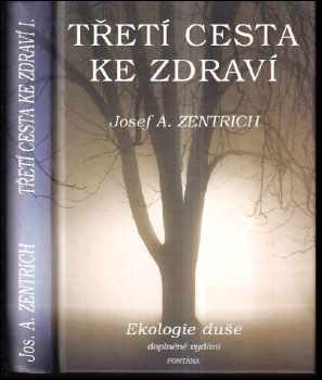 Josef Antonín Zentrich: Třetí cesta ke zdraví, aneb, Ekologie duše