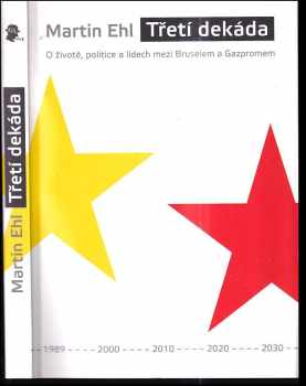 Martin Ehl: Třetí dekáda : o životě, politice a lidech mezi Bruselem a Gazpromem