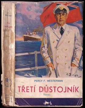 Třetí důstojník VHODNÉ K RESTAUROVÁNÍ : román - Percy F Westerman (1937, Toužimský a Moravec) - ID: 556200