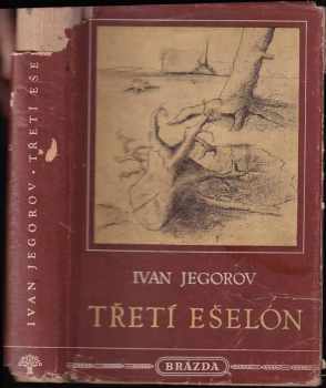 Třetí ešelon - Ivan Jegorov (1951, Brázda) - ID: 618892