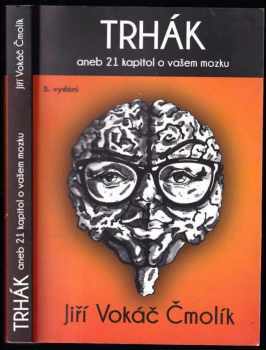 Jiří Vokiel Čmolík: Trhák, aneb, 21 kapitol o vašem mozku
