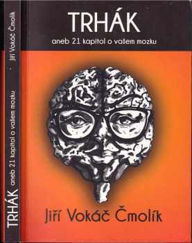 Jiří Vokiel Čmolík: Trhák, aneb, 21 kapitol o vašem mozku