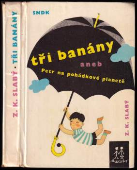 Tři banány aneb Petr na pohádkové planetě - Zdeněk Karel Slabý (1964, Státní nakladatelství dětské knihy) - ID: 788080