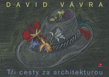 David Vávra: Tři cesty za architekturou