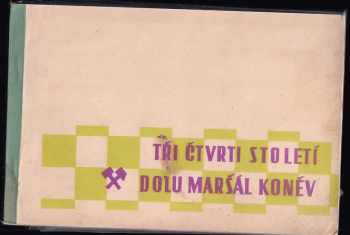 Tři čtvrti století Dolu Maršál Koněv v Dřínově