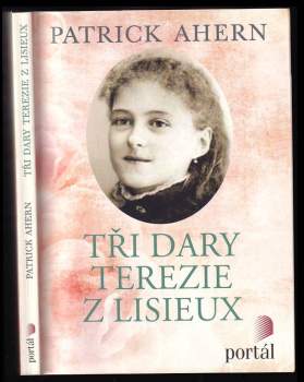 Patrick V Ahern: Tři dary Terezie z Lisieux