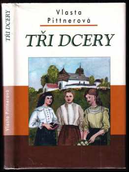 Tři dcery : obraz ze života lidu v žďárských horách - Vlasta Pittnerová (1999, Akcent) - ID: 555432