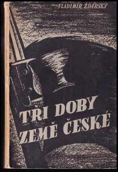 Vladimír Žďárský: Tři doby země české : kapitoly z českých dějin