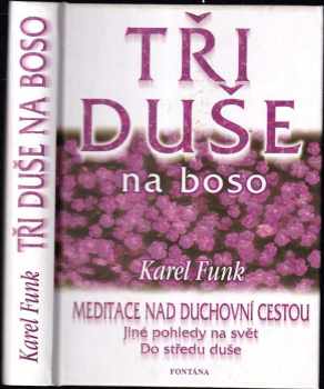 Karel Funk: Tři duše na boso : malé meditace nad duchovní tvorbou Táni Fischerové, Dany Majdové, Václava Švejcara