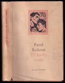 Pavel Kohout: Tři knihy veršů - Verše a písně z let 1945-1952 - Dobrá píseň 1951 - Čas lásky a boje 1952-1954