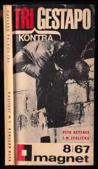 Tři kontra gestapo - Ivan Milan Jedlička, Petr Kettner (1967, Vydavatelství časopisů MNO) - ID: 97341