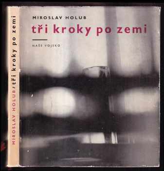 Miroslav Holub: Tři kroky po zemi