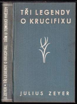 Tři legendy o krucifixu ; Dům u tonoucí hvězdy : z pamětí neznámého