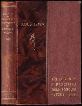 Julius Zeyer: Tři legendy o krucifixu ; Dům u tonoucí hvězdy : Z pamětí neznámého