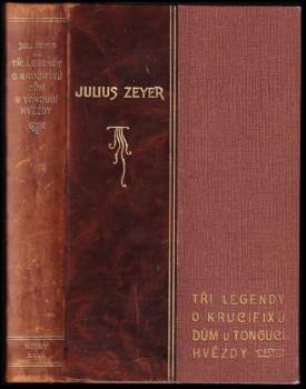 Julius Zeyer: Tři legendy o krucifixu ; Dům u tonoucí hvězdy : Z pamětí neznámého