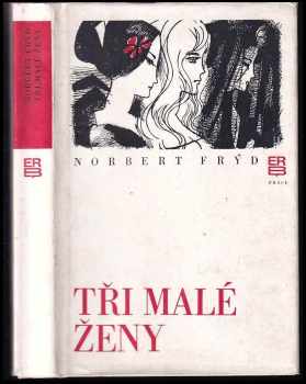 Tři malé ženy : tři malé romány - Norbert Frýd (1978, Práce) - ID: 634011