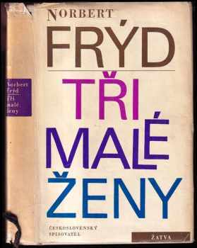 Tři malé ženy : tři malé romány - Norbert Frýd (1963, Československý spisovatel) - ID: 143523