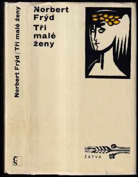 Tři malé ženy: tři malé romány - Norbert Frýd (1973, Československý spisovatel) - ID: 366028
