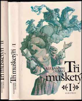 Tři mušketýři 1. a 2. díl KOMPLET : pro čtenáře od 12 let - Alexandre Dumas (1987, Albatros) - ID: 567929