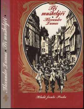Tři mušketýři - Alexandre Dumas (1969, Mladá fronta) - ID: 764045
