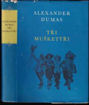 Alexandre Dumas: Tři mušketýři : hrdinská komedie o 4 dějstvích (14 obrazech)