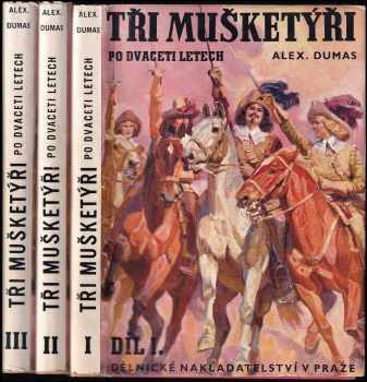 Tři mušketýři po dvaceti letech : Díl 1-3 - Alexandre Dumas, Alexandre Dumas, Alexandre Dumas, Alexandre Dumas (1948, Dělnické nakladatelství) - ID: 738773