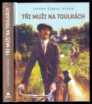 Tři muži na toulkách - Jerome K Jerome (2016, XYZ) - ID: 591428