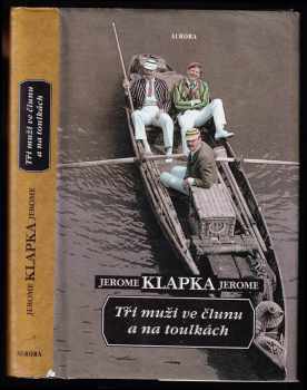 Jerome K Jerome: Tři muži ve člunu a na toulkách