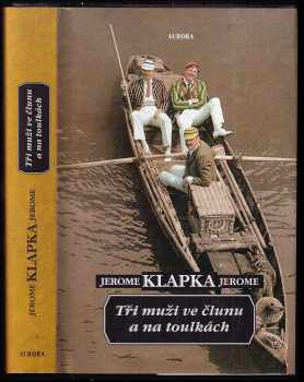 Jerome K Jerome: Tři muži ve člunu a na toulkách
