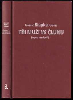 Jerome K Jerome: Tři muži ve člunu (o psu nemluvě)