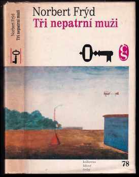 Tři nepatrní muži : Pan Lučevka.- Sloup vody.- Rukama nevinnosti - Norbert Frýd (1978, Československý spisovatel) - ID: 595916