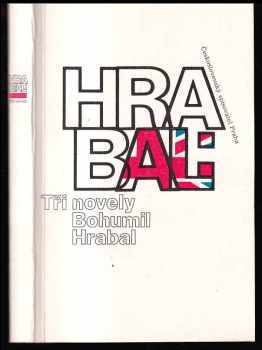 Tři novely : Ostře sledované vlaky, Taneční hodiny pro starší a pokročile, Obsluhoval jsem anglického krále - Bohumil Hrabal (1989, Československý spisovatel) - ID: 838226