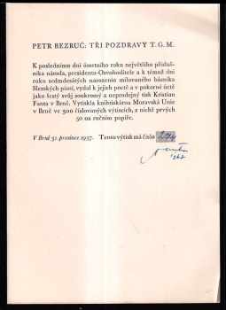 Petr Bezruč: Tři pozdravy Petra Bezruče TG.M - K poslednímu dni úmrtního roku největšího příslušníka národa, presidenta-Osvoboditele a k témuž dni roku sedmdesátých narozenin milovaného básníka Slezských písní vydá[no] k jejich poctě jako soukromý tisk