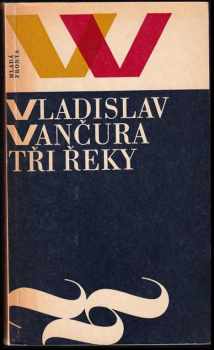 Tři řeky : [3. sv.] ze souboru Zlatá pečeť - Román - Vladislav Vančura (1968, Mladá fronta) - ID: 118661