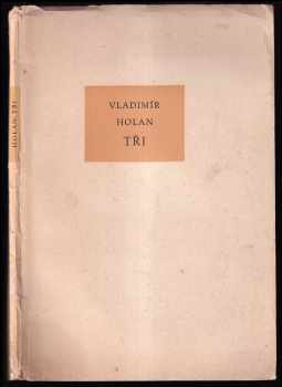 Tři : Sbohem ; Oda na radost ; Návrat - Vladimír Holan (1957, Československý spisovatel) - ID: 267209