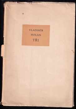 Tři : Sbohem ; Oda na radost ; Návrat - Vladimír Holan (1957, Československý spisovatel) - ID: 467522