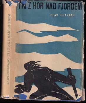 Tři z hor nad fjordem : román - Olav Gullvåg, Olav Gullvaag (1940) - ID: 315602