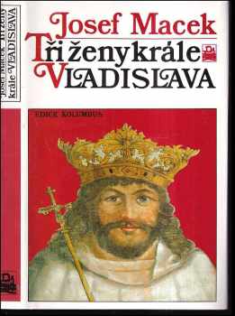 Tři ženy krále Vladislava - Josef Macek (1991, Mladá fronta) - ID: 496610