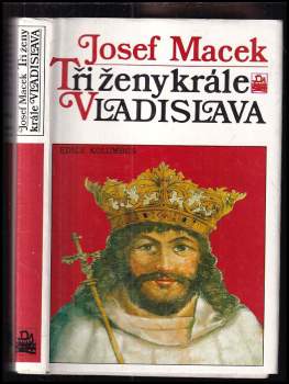 Tři ženy krále Vladislava - Josef Macek (1991, Mladá fronta) - ID: 778038