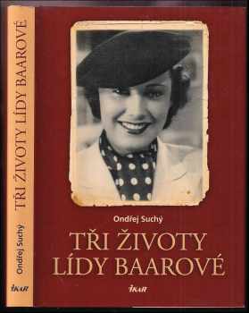 Tři životy Lídy Baarové : (co jste ještě nečetli) - Ondřej Suchý (2010, Ikar) - ID: 1417172