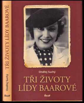 Tři životy Lídy Baarové : (co jste ještě nečetli) - Ondřej Suchý (2016, Ikar) - ID: 1896743