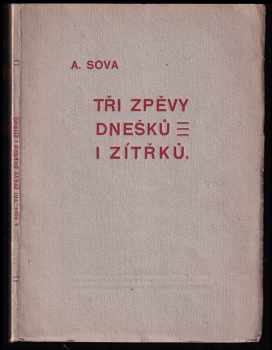 Antonín Sova: Tři zpěvy dnešků i zítřků