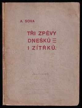 Tři zpěvy dnešků i zítřků - Antonín Sova (1905, Lidové družstvo tiskařské a vydavatelské) - ID: 629283