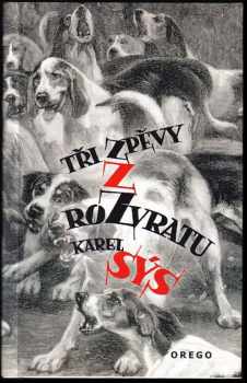 Tři zpěvy z rozvratu : PODPIS KAREL SÝS - Karel Sýs (2002, Orego) - ID: 558007